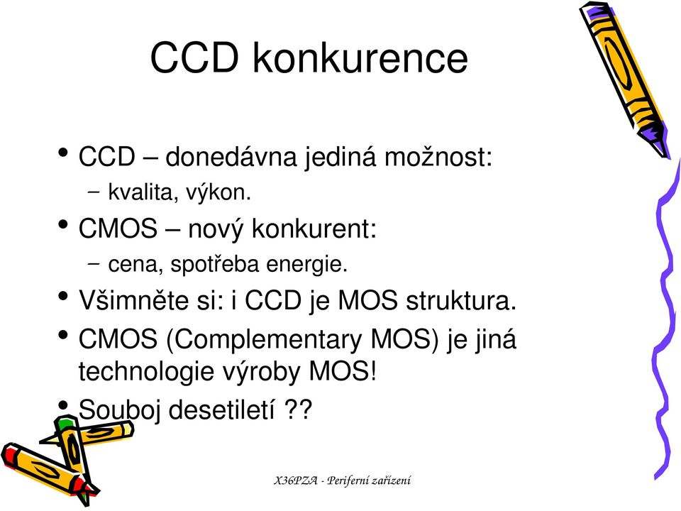 Všimněte si: i CCD je MOS struktura.