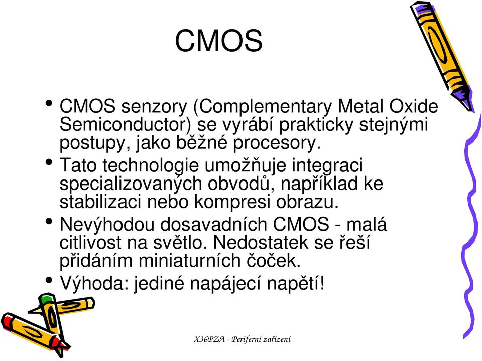 Tato technologie umožňuje integraci specializovaných obvodů, například ke stabilizaci nebo