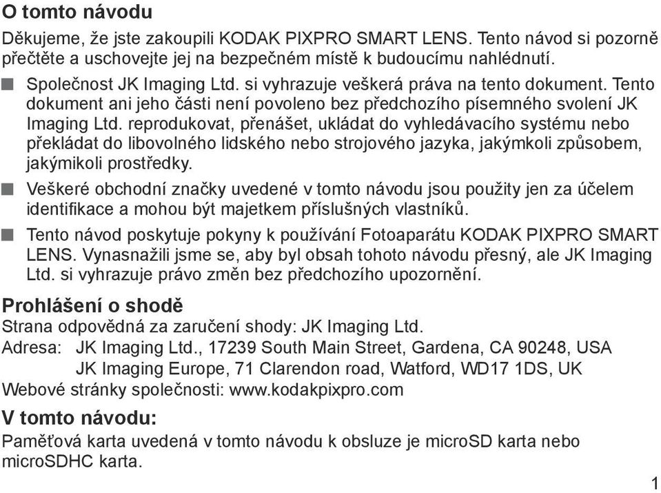 reprodukovat, přenášet, ukládat do vyhledávacího systému nebo překládat do libovolného lidského nebo strojového jazyka, jakýmkoli způsobem, jakýmikoli prostředky.