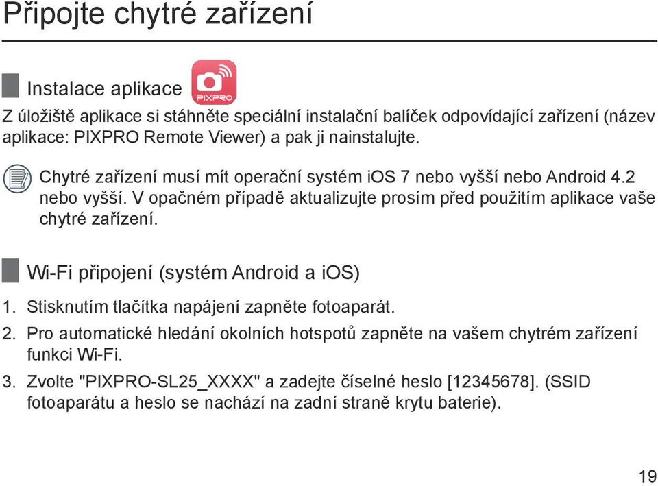 V opačném případě aktualizujte prosím před použitím aplikace vaše chytré zařízení. Wi-Fi připojení (systém Android a ios) 1.