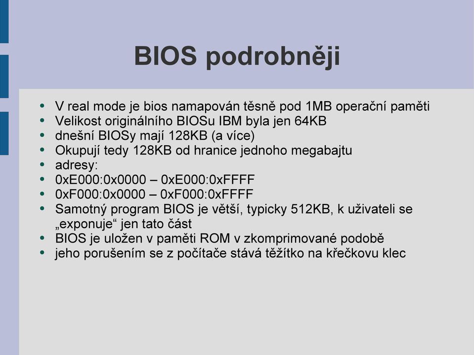 0xE000:0xFFFF 0xF000:0x0000 0xF000:0xFFFF Samotný program BIOS je větší, typicky 512KB, k uživateli se exponuje jen