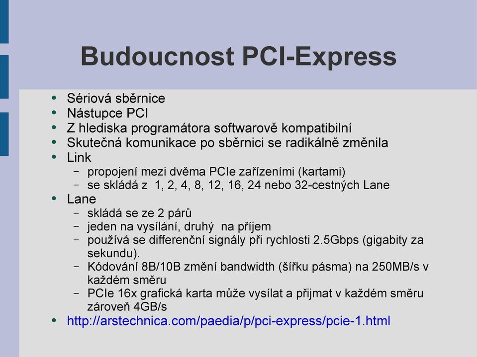 vysílání, druhý na příjem používá se differenční signály při rychlosti 2.5Gbps (gigabity za sekundu).