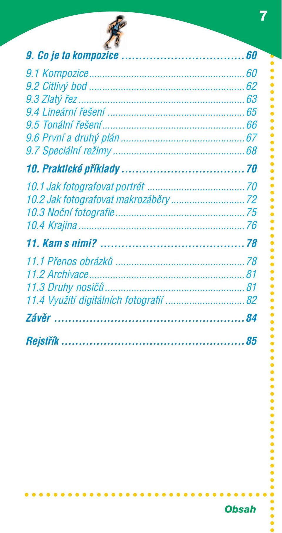 1 Jak fotografovat portrèt...70 10.2 Jak fotografovat makroz bïry...72 10.3 NoËnÌ fotografie...75 10.4 Krajina...76 11.