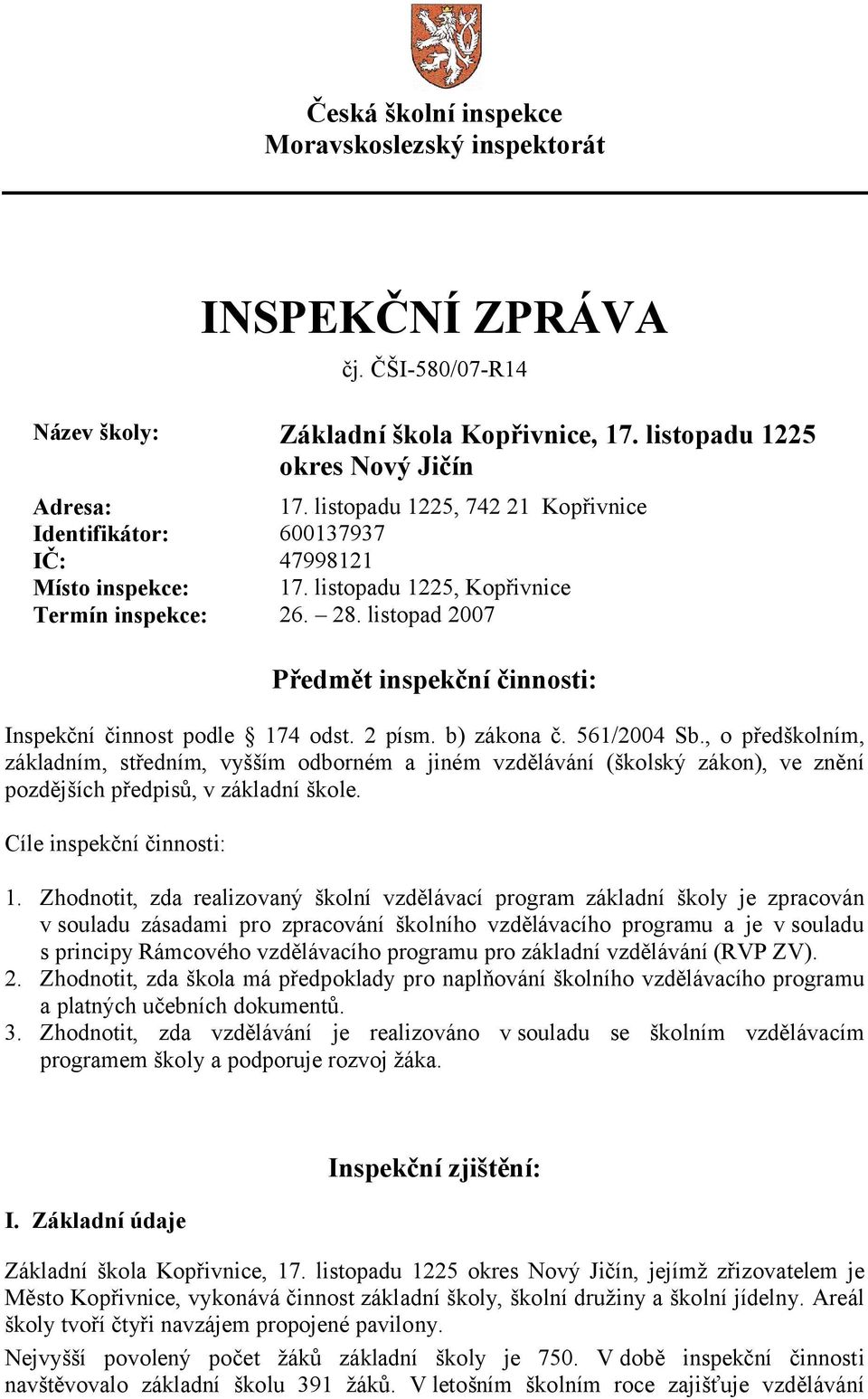 listopad 2007 Předmět inspekční činnosti: Inspekční činnost podle 174 odst. 2 písm. b) zákona č. 561/2004 Sb.