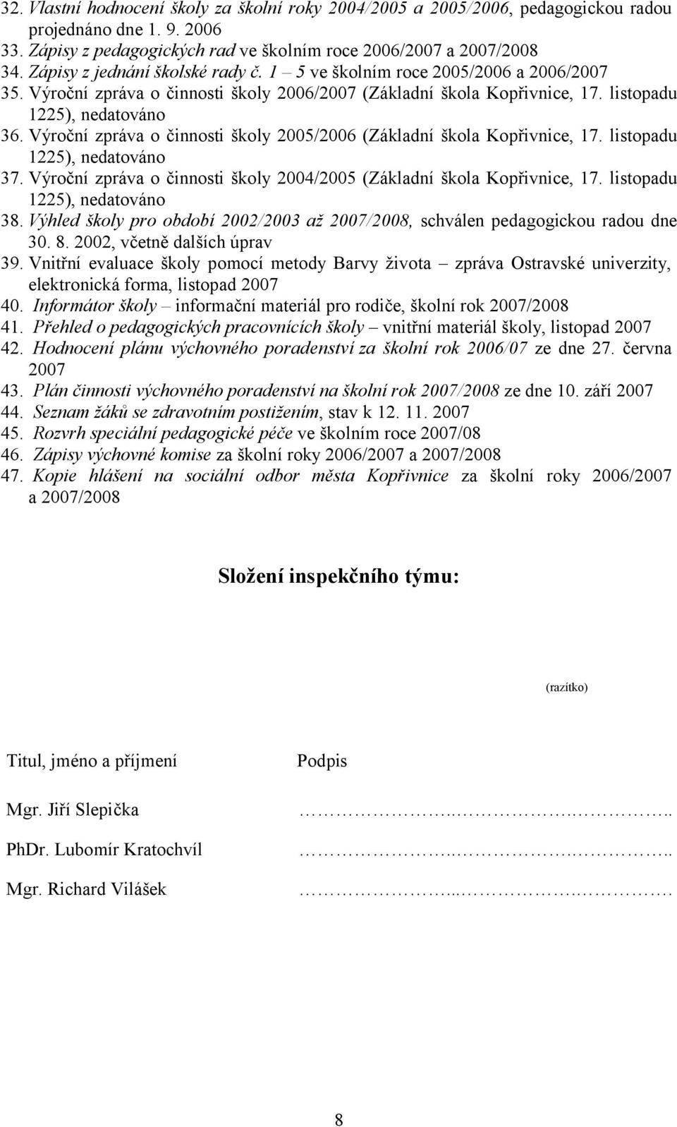 Výroční zpráva o činnosti školy 2005/2006 (Základní škola Kopřivnice, 17. listopadu 1225), nedatováno 37. Výroční zpráva o činnosti školy 2004/2005 (Základní škola Kopřivnice, 17.