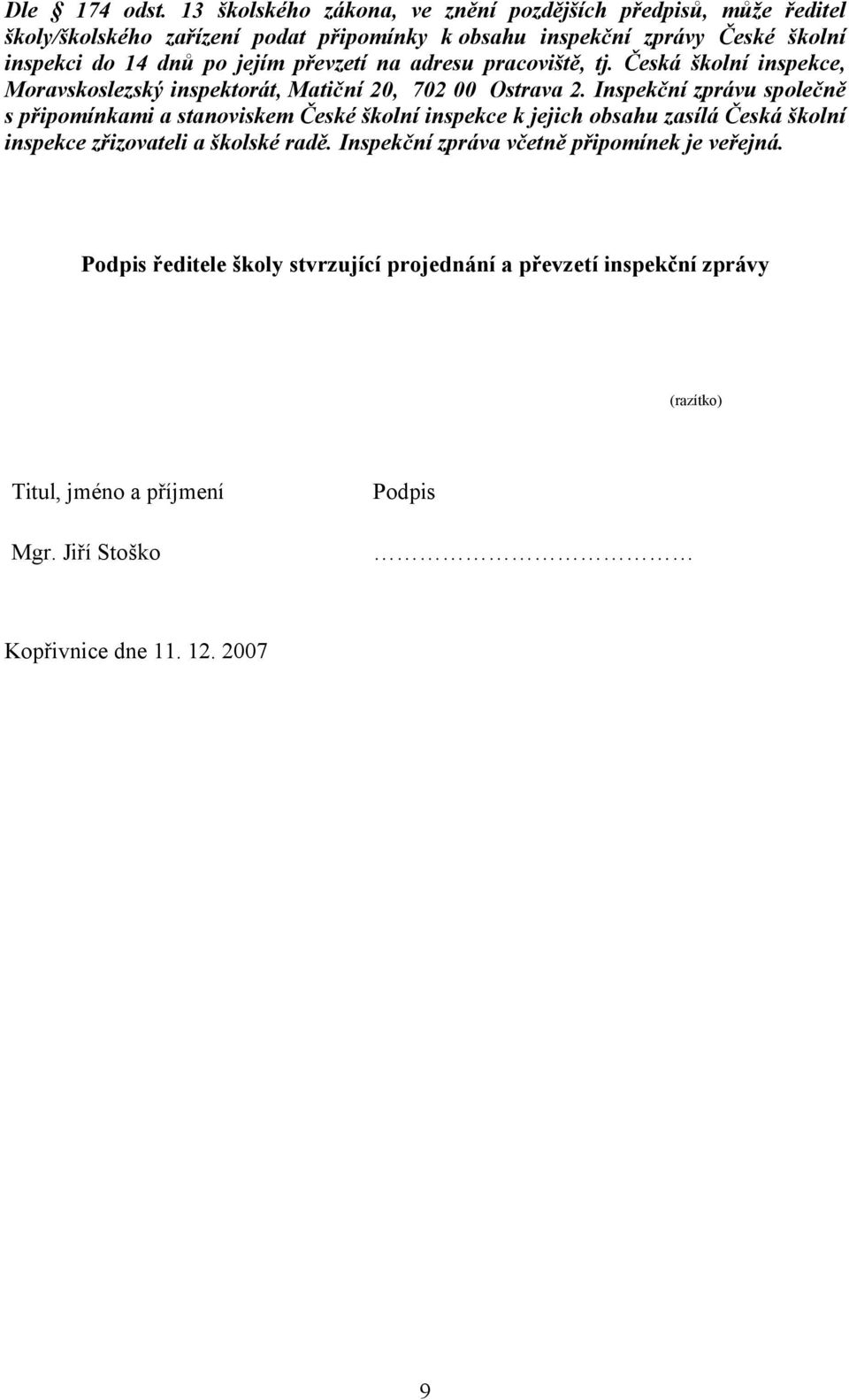 po jejím převzetí na adresu pracoviště, tj. Česká školní inspekce, Moravskoslezský inspektorát, Matiční 20, 702 00 Ostrava 2.