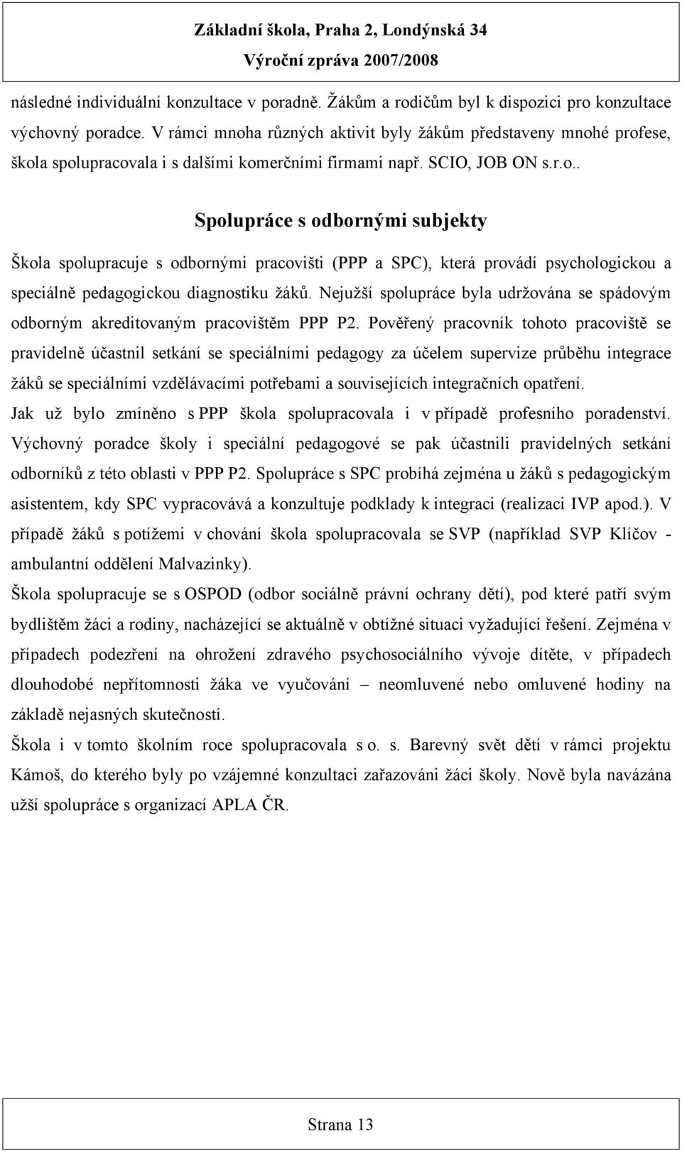 Nejužší spolupráce byla udržována se spádovým odborným akreditovaným pracovištěm PPP P2.