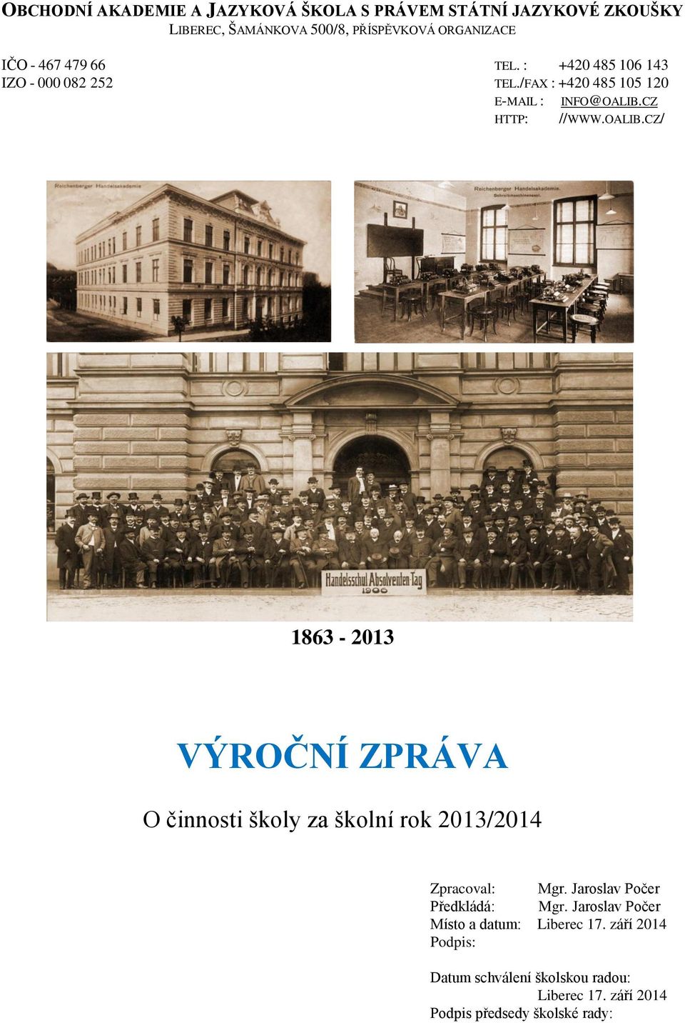 CZ HTTP: //WWW.OALIB.CZ/ 1863-2013 VÝROČNÍ ZPRÁVA O činnosti školy za školní rok 2013/2014 Zpracoval: Mgr.