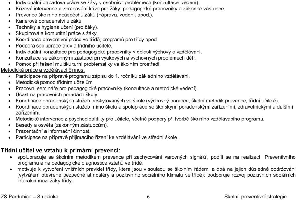 Koordinace preventivní práce ve třídě, programů pro třídy apod. Podpora spolupráce třídy a třídního učitele. Individuální konzultace pro pedagogické pracovníky v oblasti výchovy a vzdělávání.