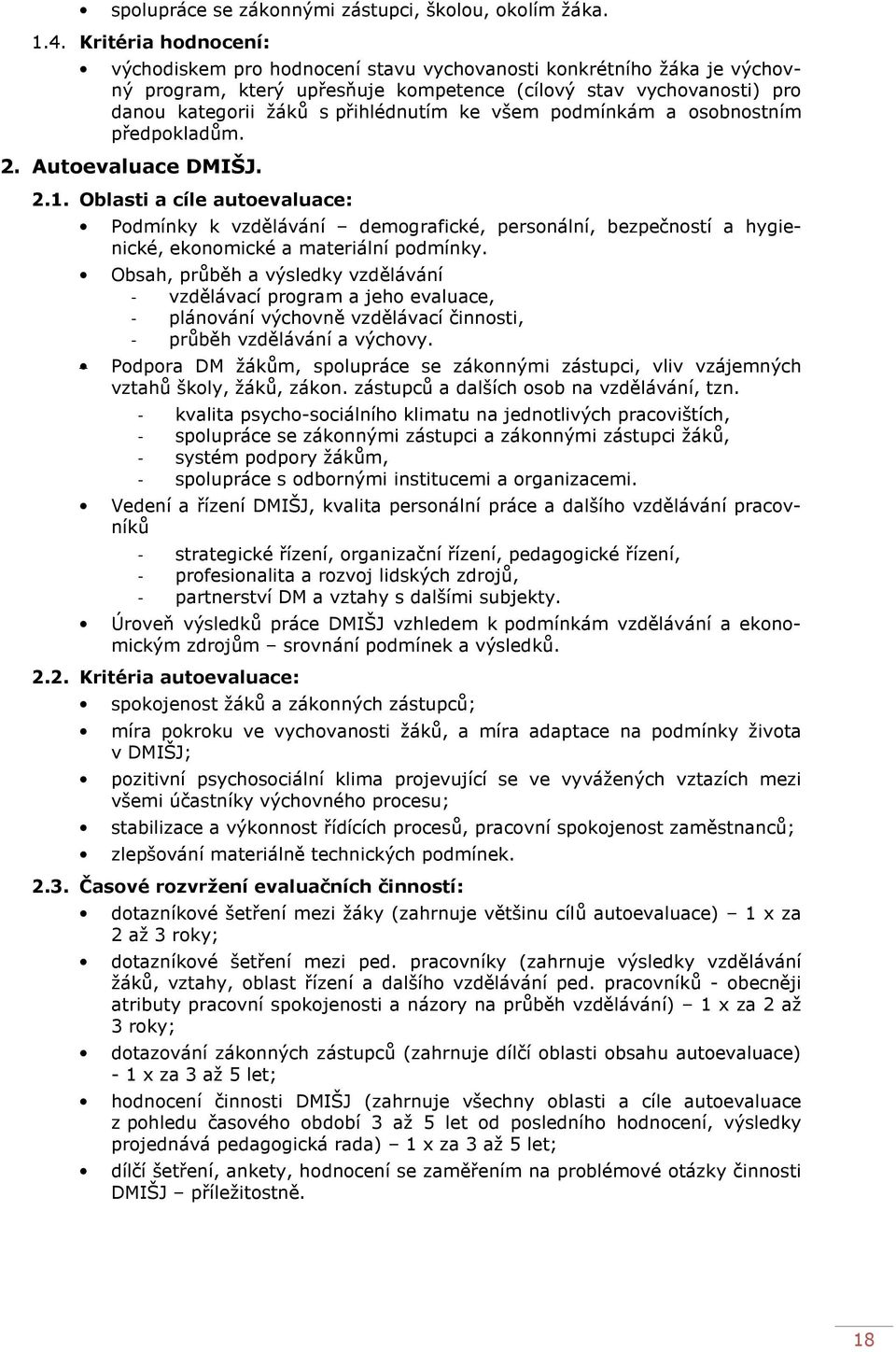 všem podmínkám a osobnostním předpokladům. 2. Autoevaluace DMIŠJ. 2.1.