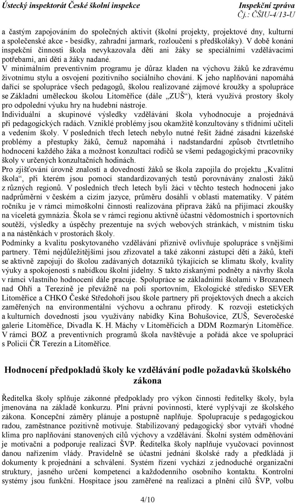 V minimálním preventivním programu je důraz kladen na výchovu žáků ke zdravému životnímu stylu a osvojení pozitivního sociálního chování.