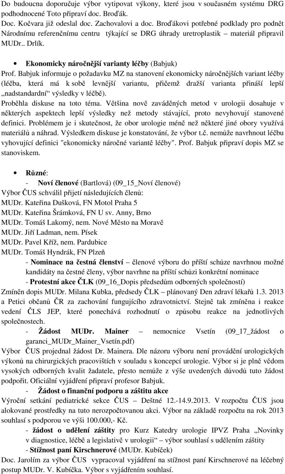 Babjuk informuje o požadavku MZ na stanovení ekonomicky náročnějších variant léčby (léčba, která má k sobě levnější variantu, přičemž dražší varianta přináší lepší nadstandardní výsledky v léčbě).