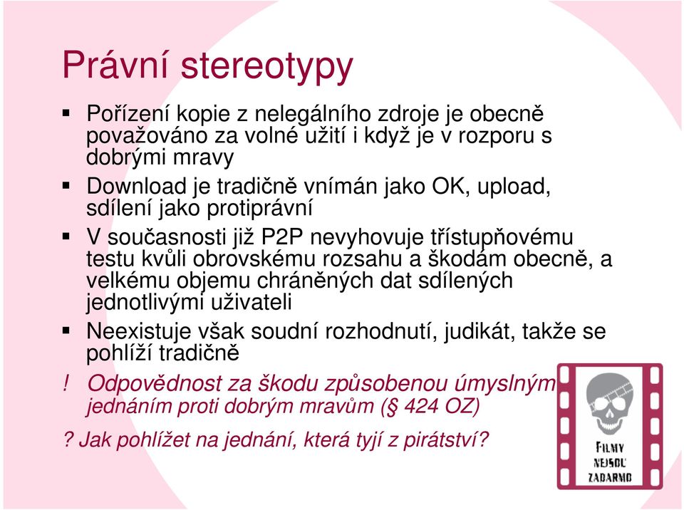 škodám obecně, a velkému objemu chráněných dat sdílených jednotlivými uživateli Neexistuje však soudní rozhodnutí, judikát, takže se