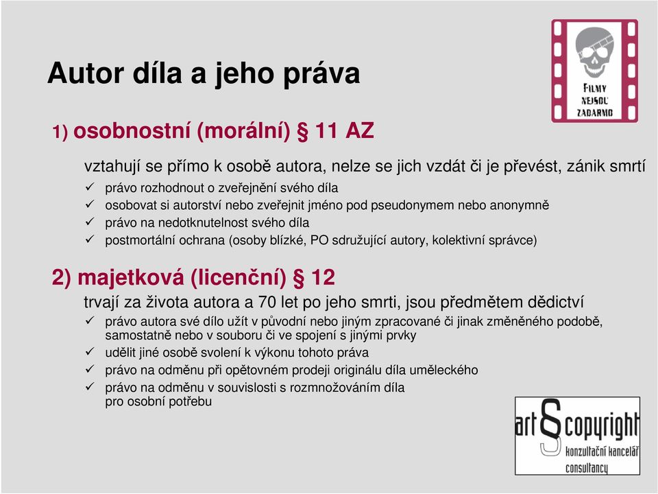 (licenční) 12 trvají za života autora a 70 let po jeho smrti, jsou předmětem dědictví právo autora své dílo užít v původní nebo jiným zpracovanéči jinak změněného podobě, samostatně nebo v