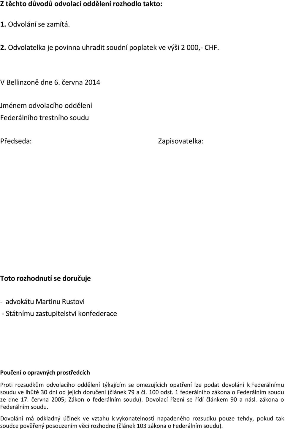 opravných prostředcích Proti rozsudkům odvolacího oddělení týkajícím se omezujících opatření lze podat dovolání k Federálnímu soudu ve lhůtě 30 dní od jejich doručení (článek 79 a čl. 100 odst.