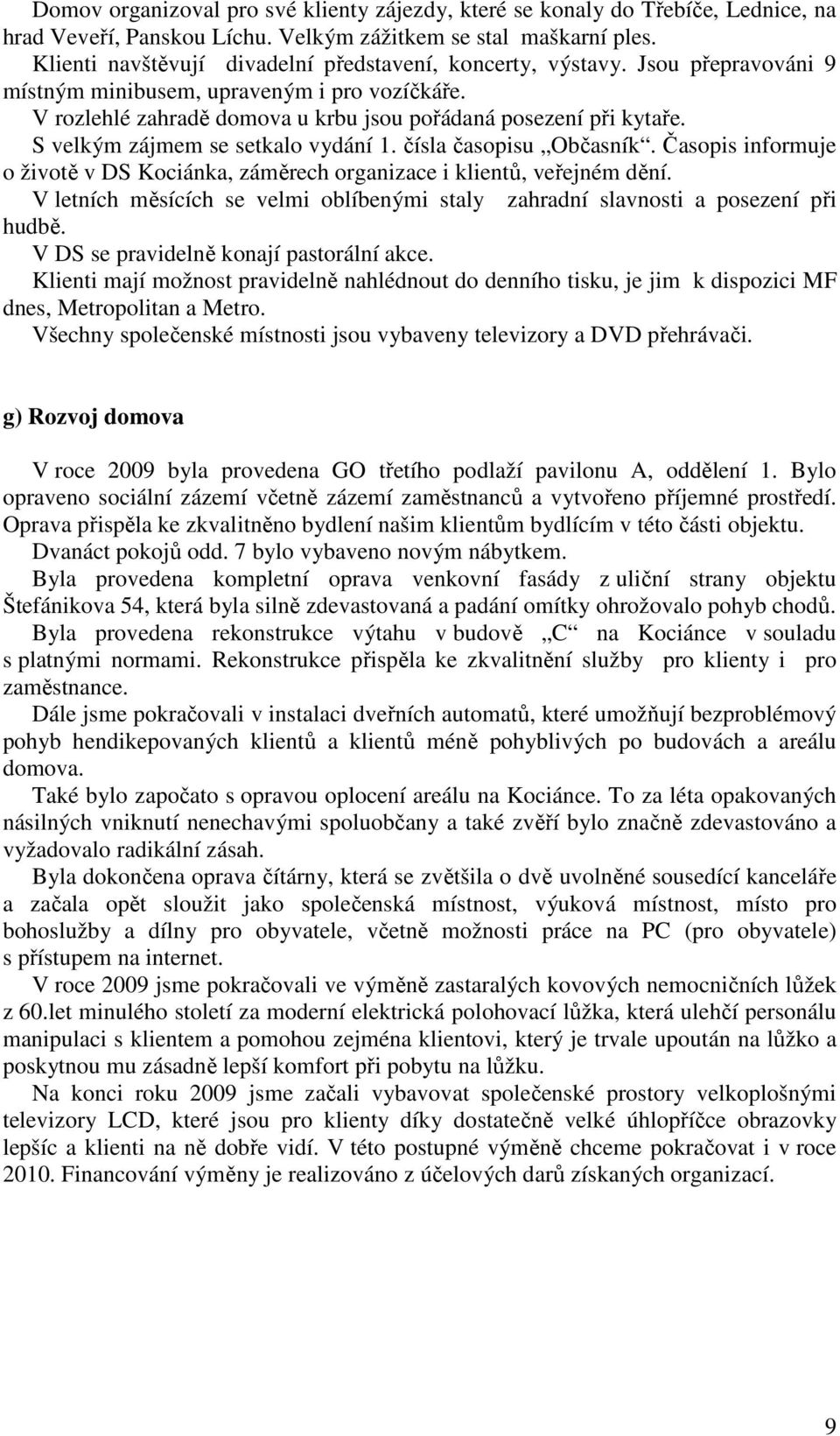 S velkým zájmem se setkalo vydání 1. čísla časopisu Občasník. Časopis informuje o životě v DS Kociánka, záměrech organizace i klientů, veřejném dění.