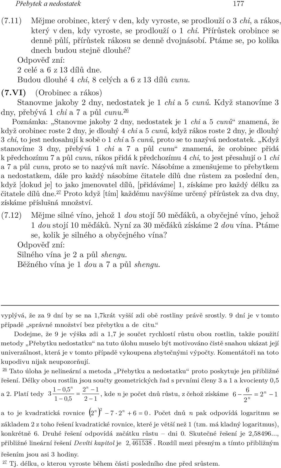 VI) (Orobinec a rákos) Stanovme jakoby 2 dny, nedostatek je 1 chi a 5 cunů. Když stanovíme 3 dny, přebývá 1 chi a 7 a půl cunu.