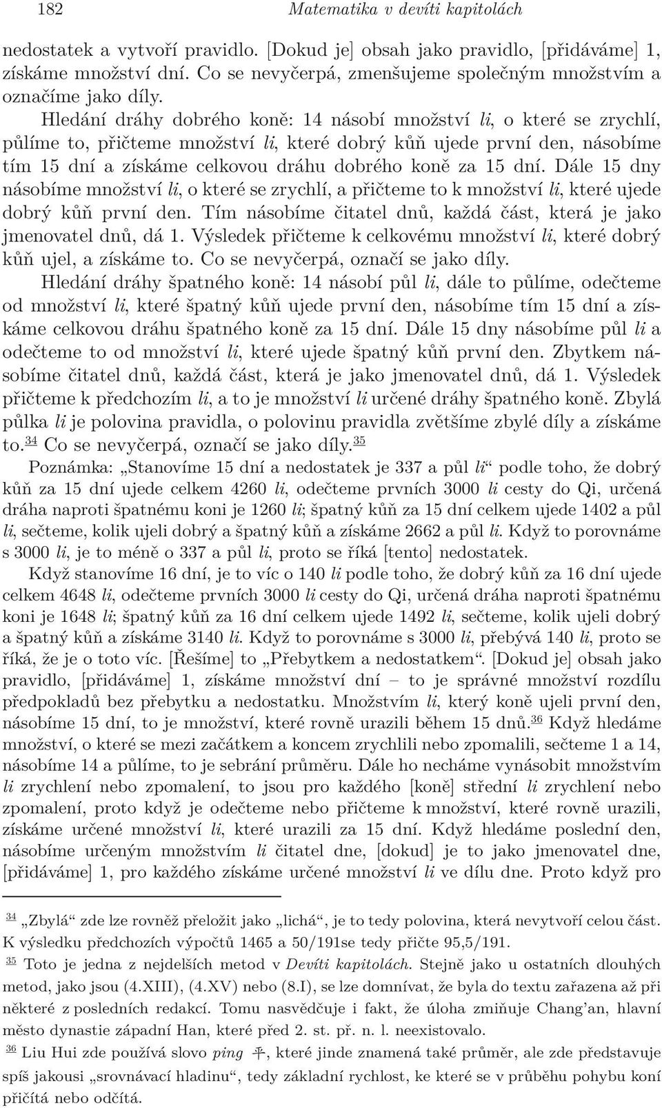 Hledání dráhy dobrého koně: 14 násobí množství li, o které se zrychlí, půlíme to, přičteme množství li, které dobrý kůň ujede první den, násobíme tím 15 dní a získáme celkovou dráhu dobrého koně za