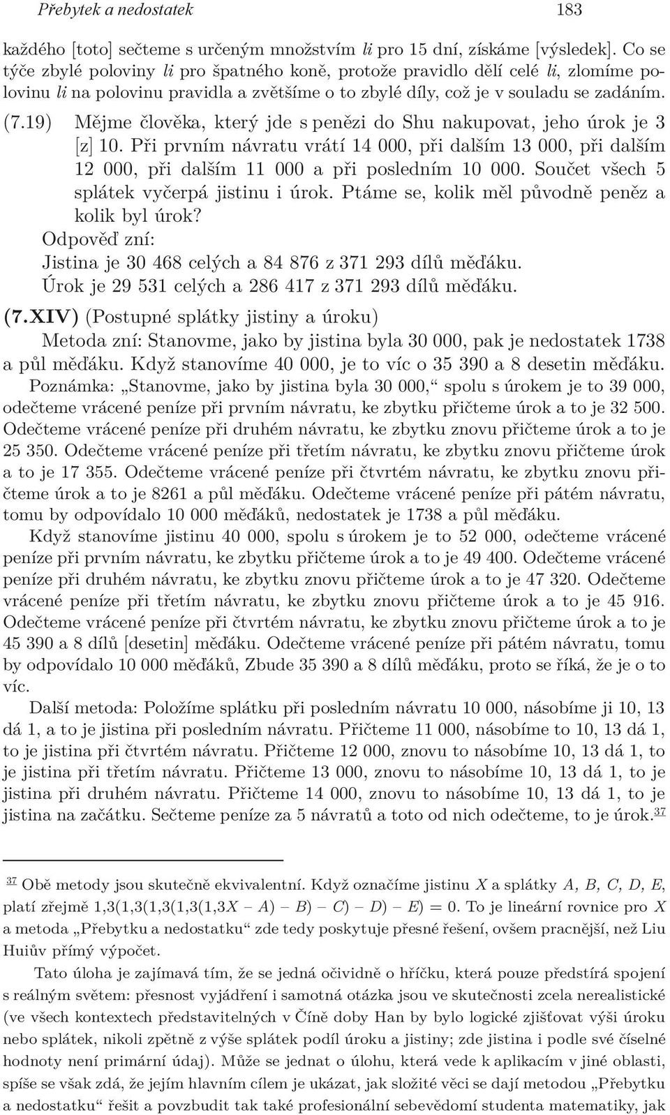 19) Mějme člověka, který jde s penězi do Shu nakupovat, jeho úrok je 3 [z] 10. Při prvním návratu vrátí 14 000, při dalším 13 000, při dalším 12 000, při dalším 11 000 a při posledním 10 000.