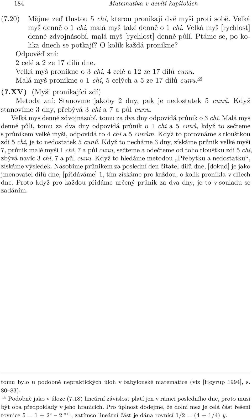 Velká myš pronikne o 3 chi, 4 celé a 12 ze 17 dílů cunu. Malá myš pronikne o 1 chi, 5 celých a 5 ze 17 dílů cunu.38 (7.