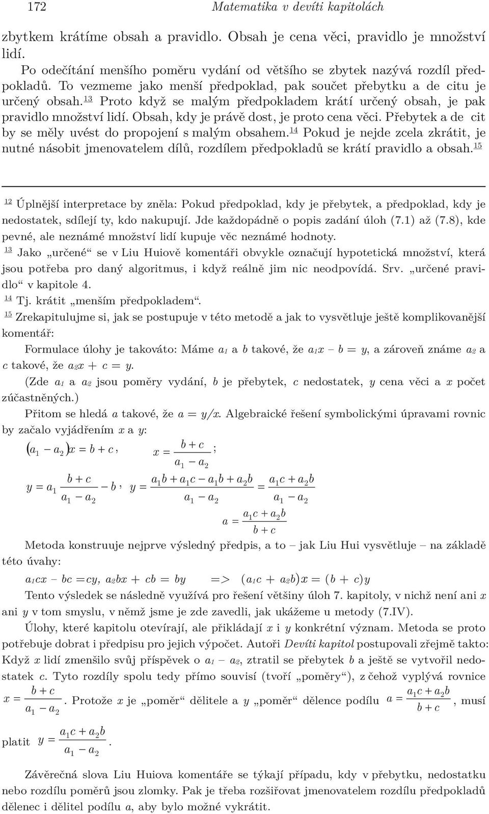 Obsah, kdy je právě dost, je proto cena věci. Přebytek a deficit by se měly uvést do propojení s malým obsahem.