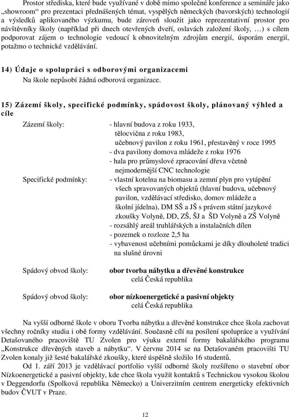 vedoucí k obnovitelným zdrojům energií, úsporám energií, potažmo o technické vzdělávání. 14) Údaje o spolupráci s odborovými organizacemi Na škole nepůsobí žádná odborová organizace.