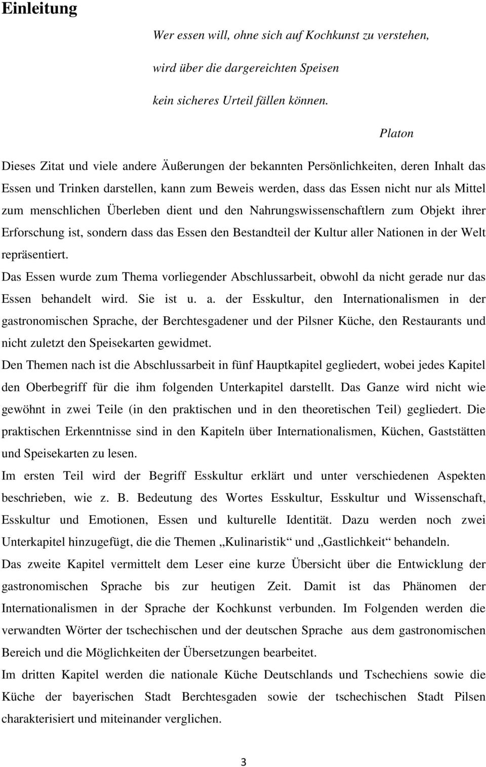 menschlichen Überleben dient und den Nahrungswissenschaftlern zum Objekt ihrer Erforschung ist, sondern dass das Essen den Bestandteil der Kultur aller Nationen in der Welt repräsentiert.