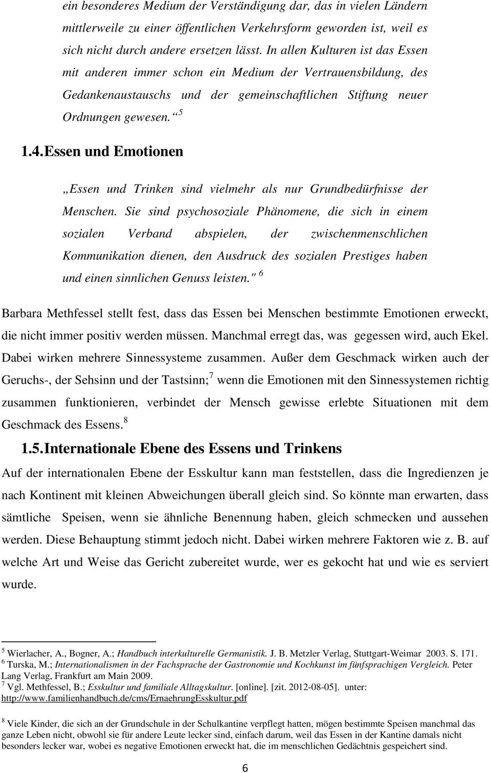 Essen und Emotionen Essen und Trinken sind vielmehr als nur Grundbedürfnisse der Menschen.