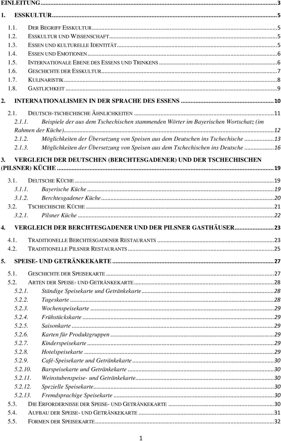 ..12 2.1.2. Möglichkeiten der Übersetzung von Speisen aus dem Deutschen ins Tschechische...13 2.1.3. Möglichkeiten der Übersetzung von Speisen aus dem Tschechischen ins Deutsche...16 3.