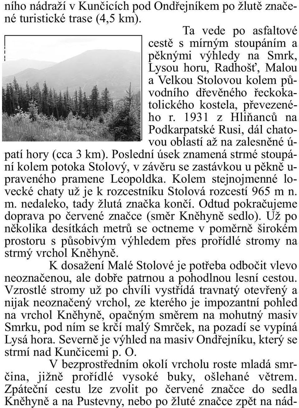 1931 z Hliòancù na Podkarpatské Rusi, dál chatovou oblastí až na zalesnìné ú- patí hory (cca 3 km).