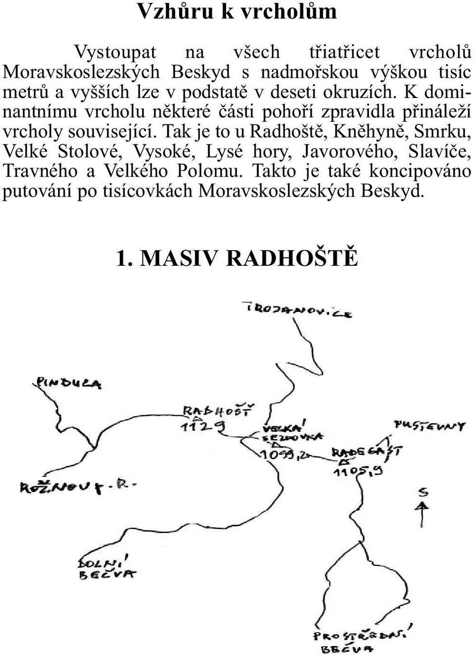 K dominantnímu vrcholu nìkteré èásti pohoøí zpravidla pøináleží vrcholy související.