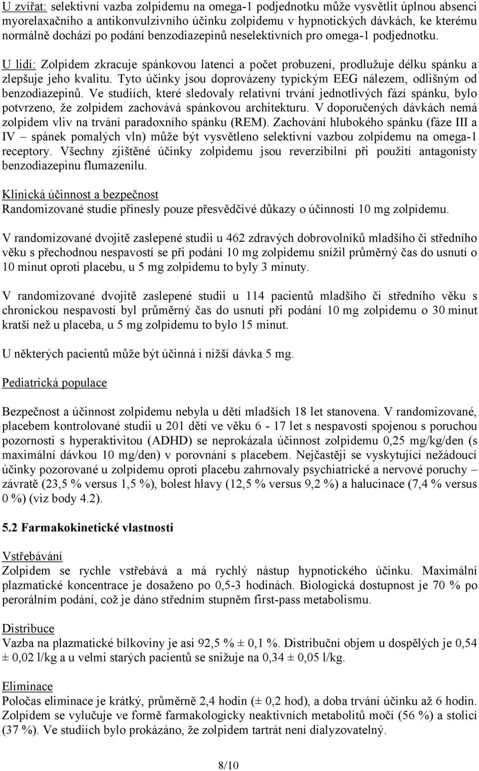 Tyto účinky jsou doprovázeny typickým EEG nálezem, odlišným od benzodiazepinů.