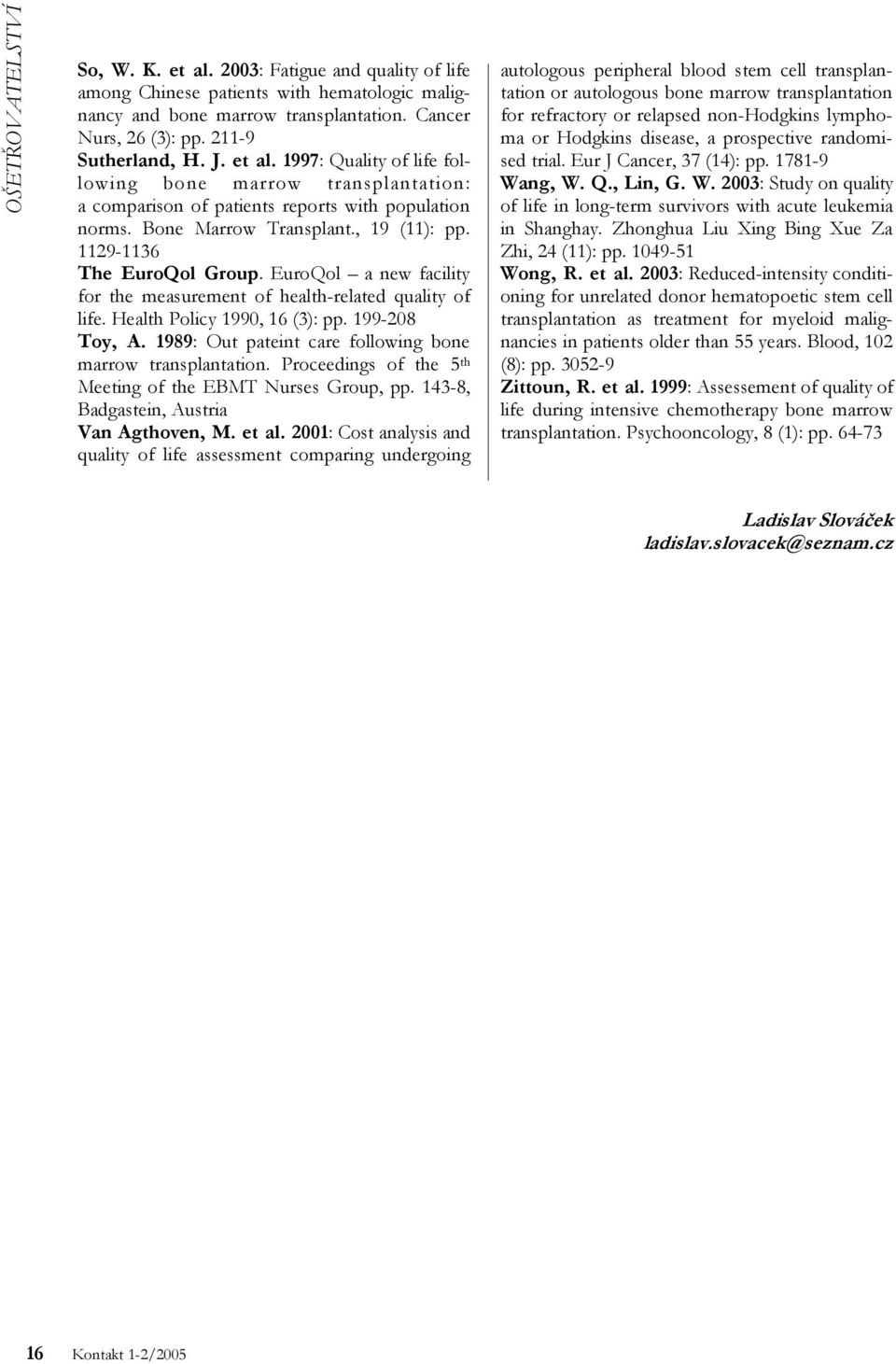 EuroQol a new facility for the measurement of health-related quality of life. Health Policy 1990, 16 (3): pp. 199-208 Toy, A. 1989: Out pateint care following bone marrow transplantation.