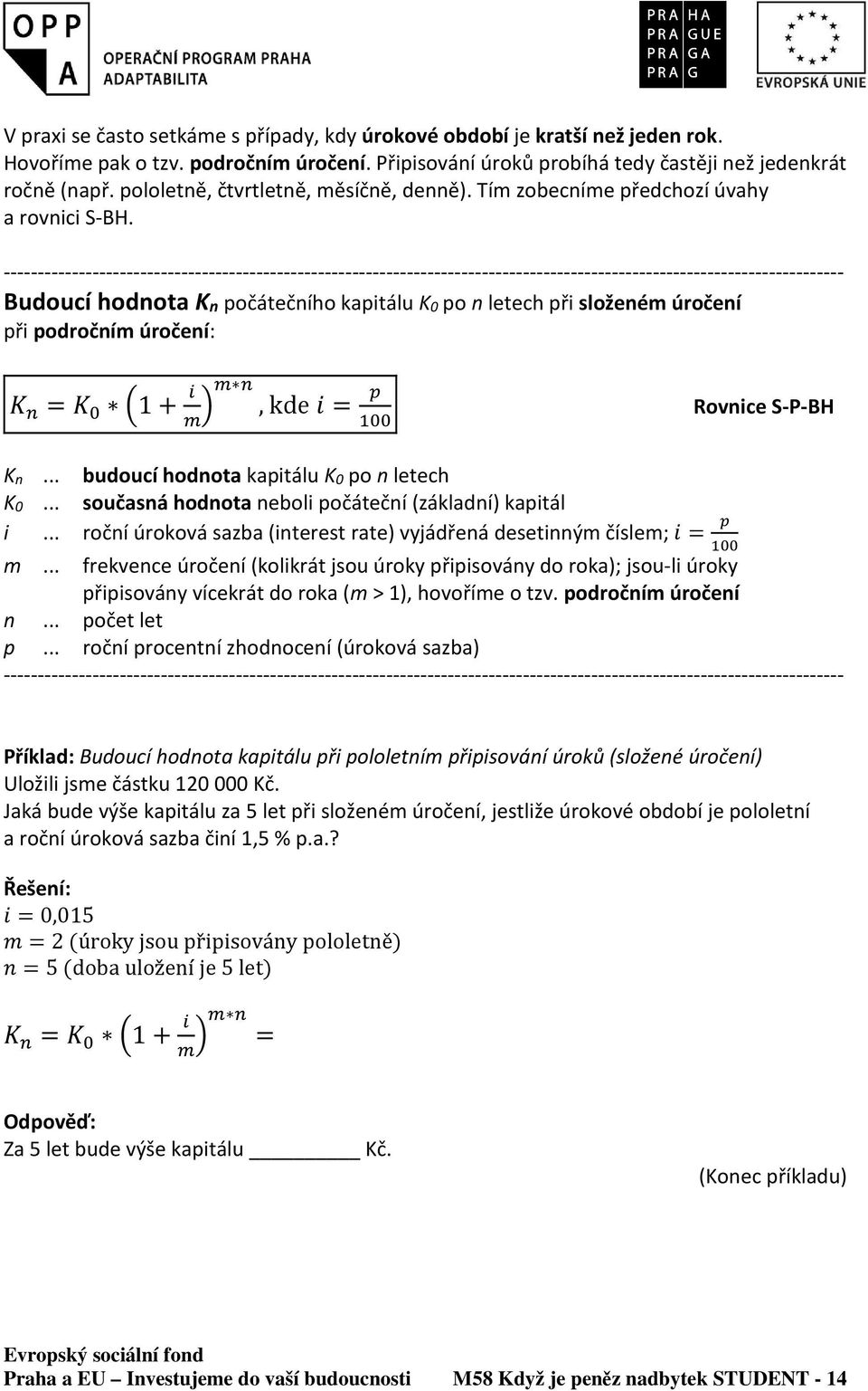 --------------------------------------------------------------------------------------------------------------------------- Budoucí hodnota Kn počátečního kapitálu K0 po n letech při složeném úročení