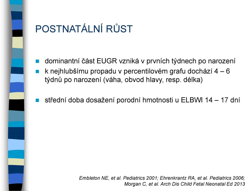 délka) střední doba dosaţení porodní hmotnosti u ELBWI 14 17 dní Embleton NE, et al.