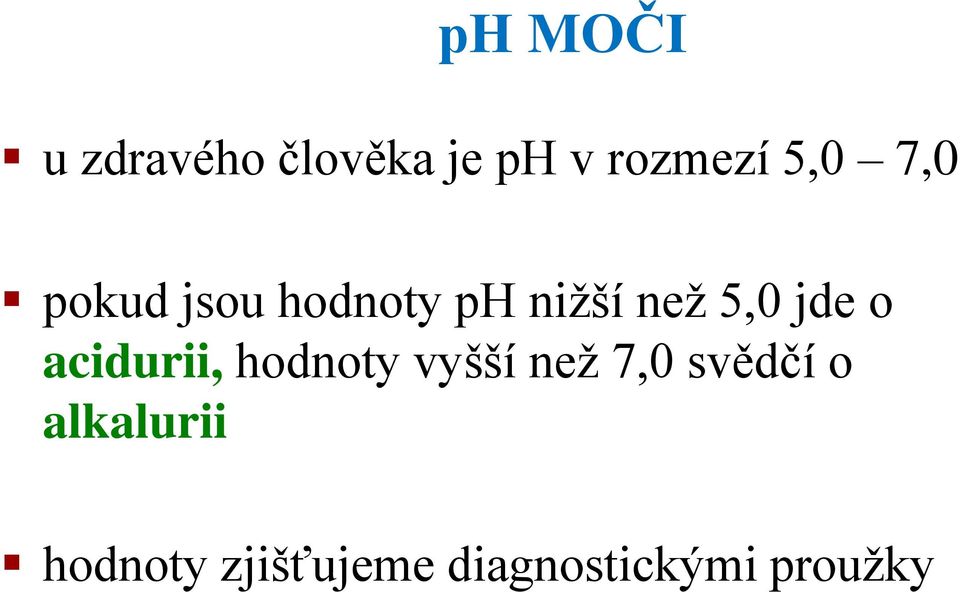 acidurii, hodnoty vyšší než 7,0 svědčí o