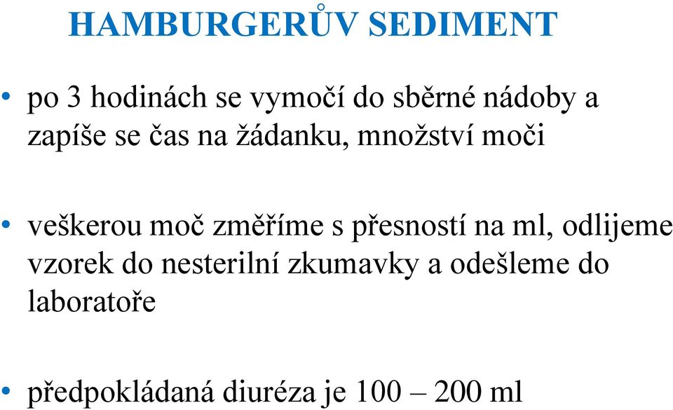 moč změříme s přesností na ml, odlijeme vzorek do nesterilní