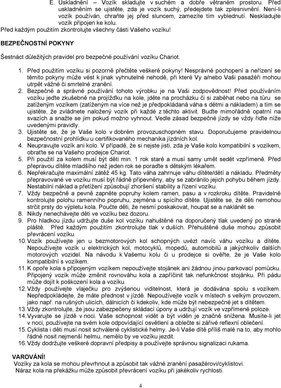 BEZPEČNOSTNÍ POKYNY Šestnáct důležitých pravidel pro bezpečné používání vozíku Chariot. 1. Před použitím vozíku si pozorně přečtěte veškeré pokyny!
