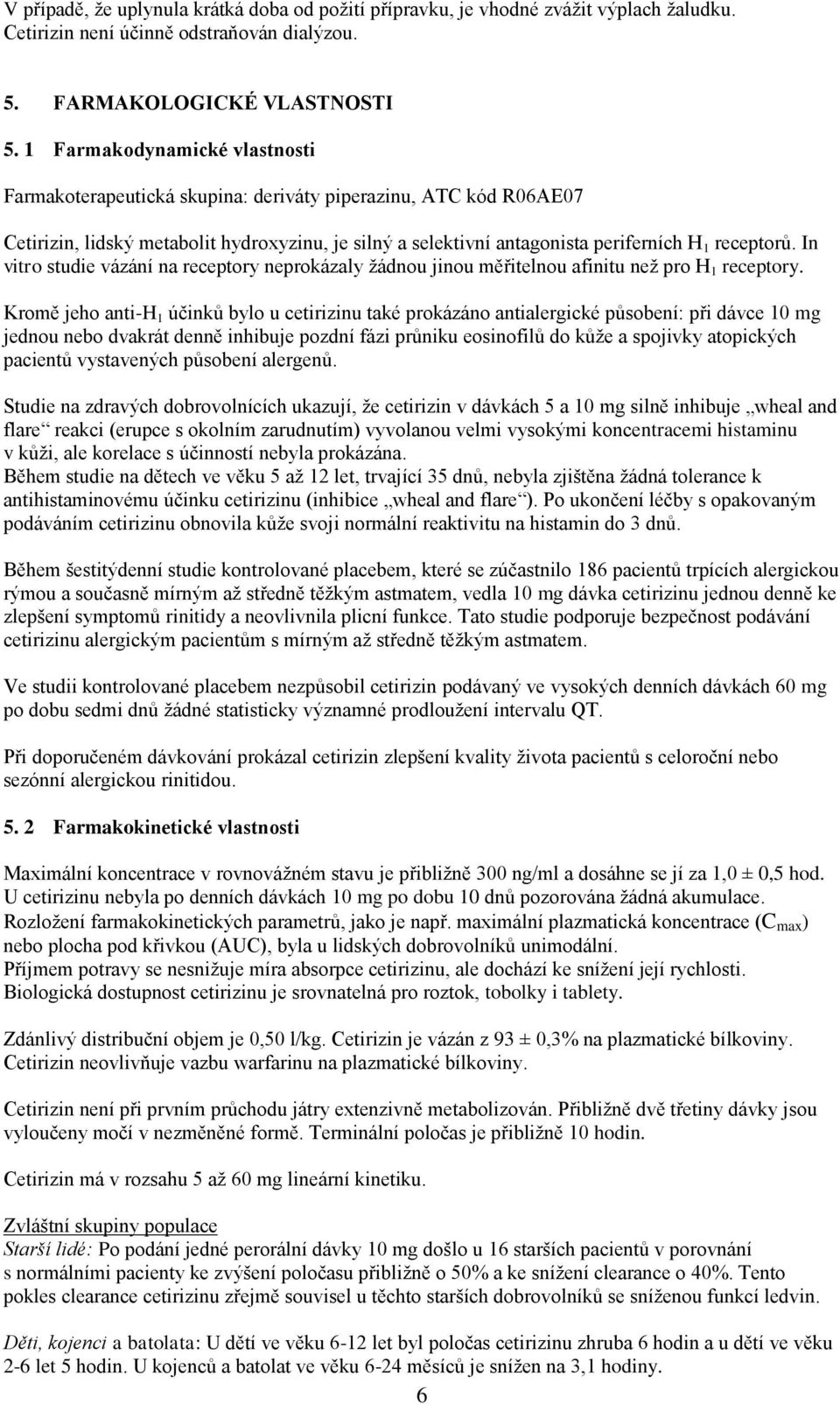 In vitro studie vázání na receptory neprokázaly žádnou jinou měřitelnou afinitu než pro H 1 receptory.