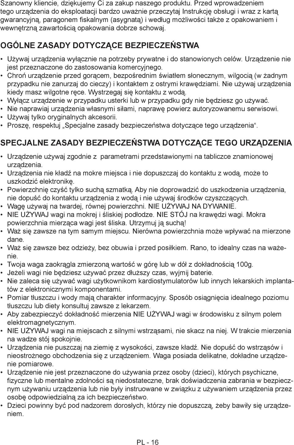 wewnętrzną zawartością opakowania dobrze schowaj. OGÓLNE ZASADY DOTYCZĄCE BEZPIECZEŃSTWA Używaj urządzenia wyłącznie na potrzeby prywatne i do stanowionych celów.