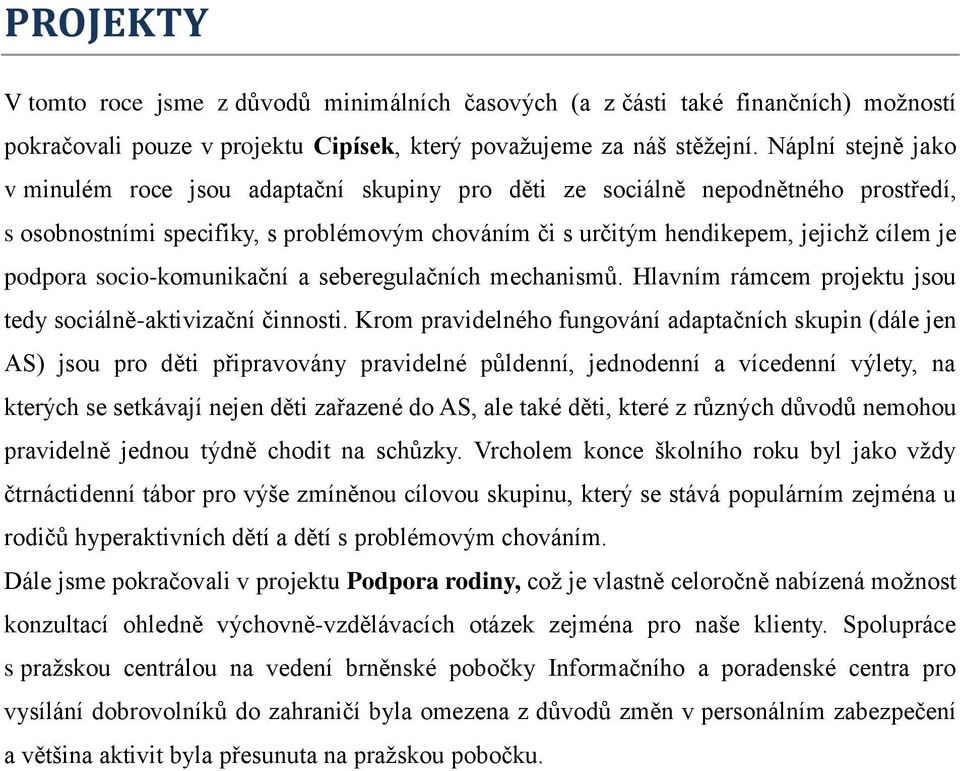 podpora socio-komunikační a seberegulačních mechanismů. Hlavním rámcem projektu jsou tedy sociálně-aktivizační činnosti.