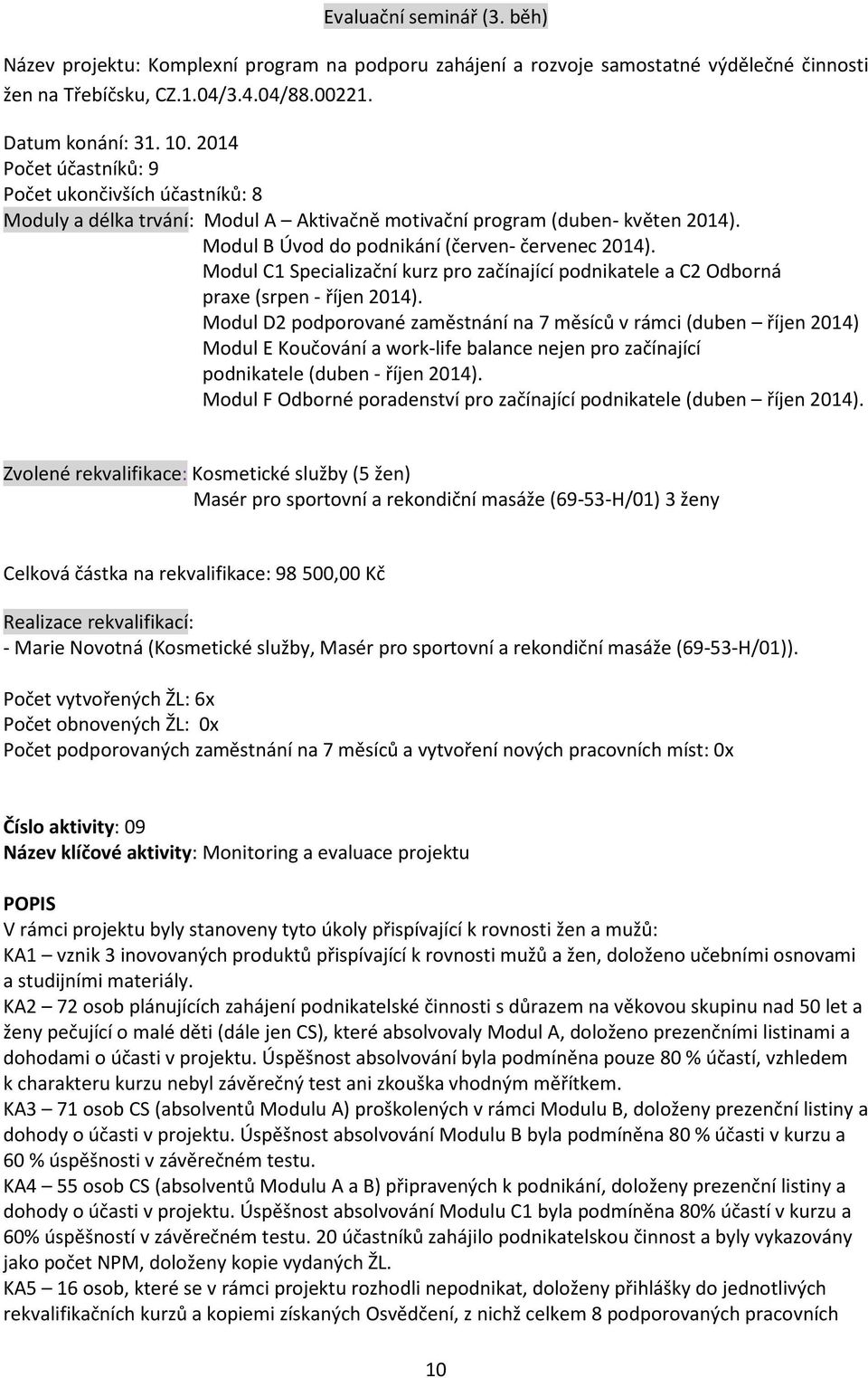 Modul C1 Specializační kurz pro začínající podnikatele a C2 Odborná praxe (srpen - říjen 2014).