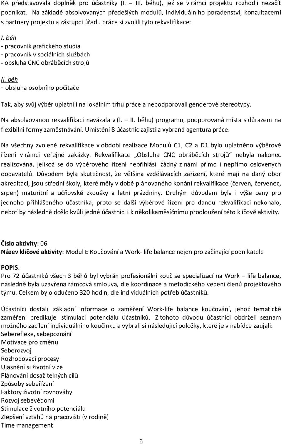 běh - pracovník grafického studia - pracovník v sociálních službách - obsluha CNC obráběcích strojů II.