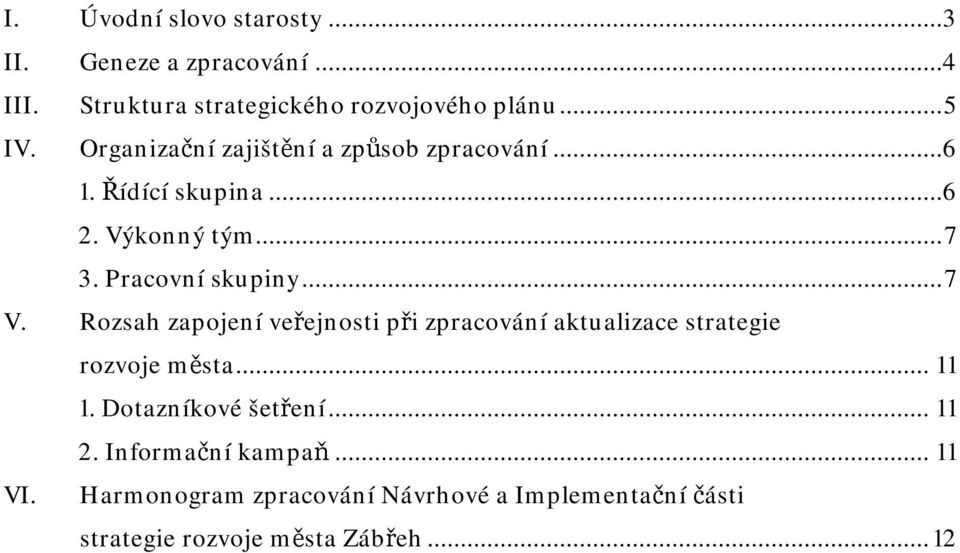 Rozsah zapojení veřejnosti při zpracování aktualizace strategie rozvoje města...11 1. Dotazníkové šetření...11 2.