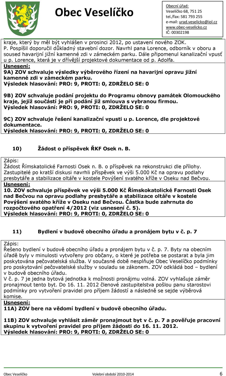 9A) ZOV schvaluje výsledky výběrového řízení na havarijní opravu jižní kamenné zdi v zámeckém parku.