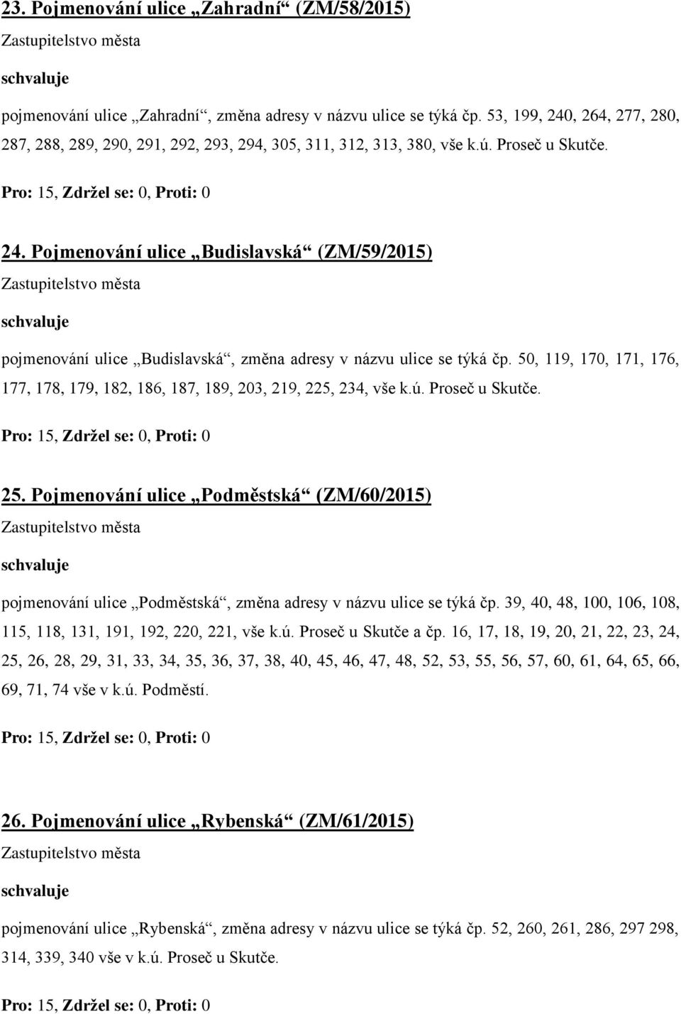 50, 119, 170, 171, 176, 177, 178, 179, 182, 186, 187, 189, 203, 219, 225, 234, vše k.ú. Proseč u Skutče. 25.