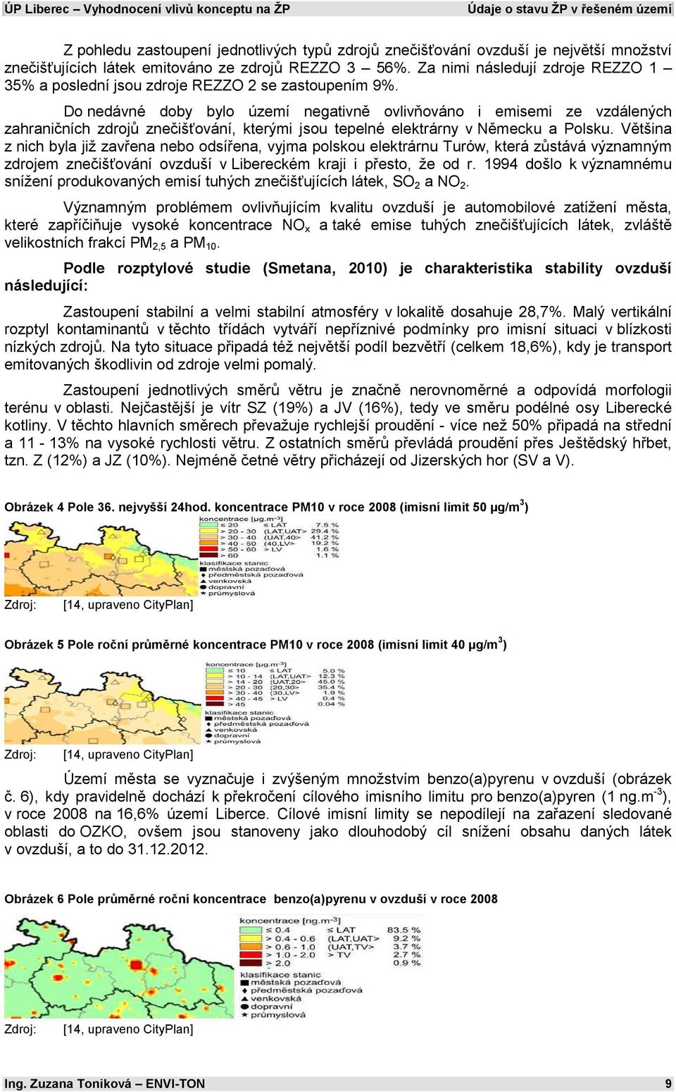 Do nedávné doby bylo území negativně ovlivňováno i emisemi ze vzdálených zahraničních zdrojů znečišťování, kterými jsou tepelné elektrárny v Německu a Polsku.