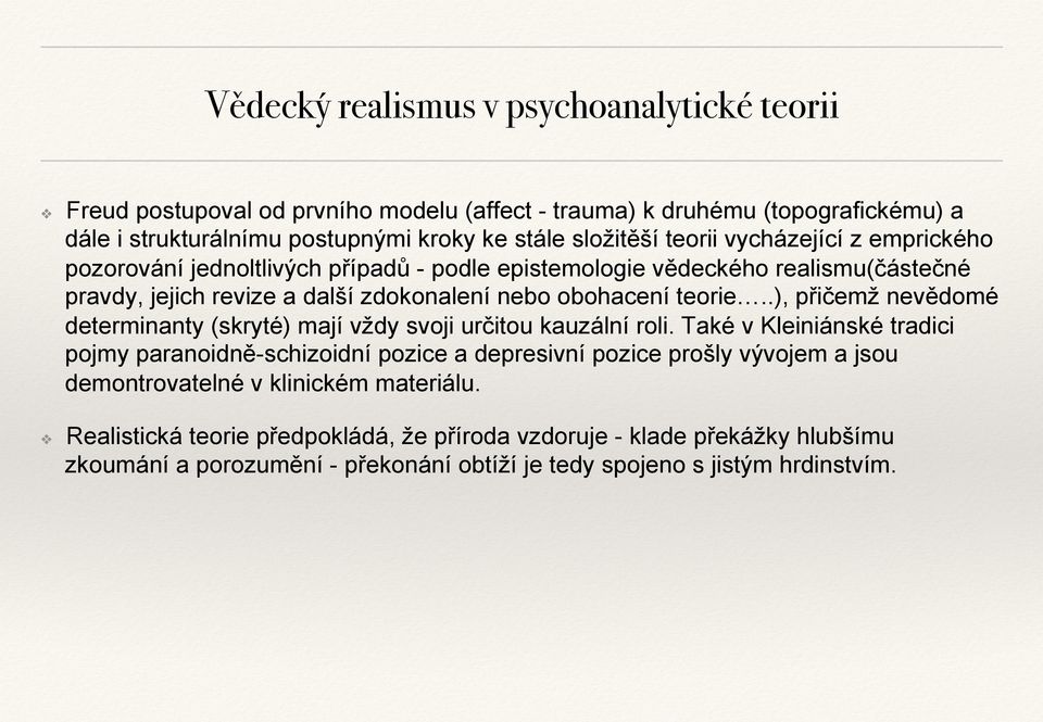 .), přičemž nevědomé determinanty (skryté) mají vždy svoji určitou kauzální roli.