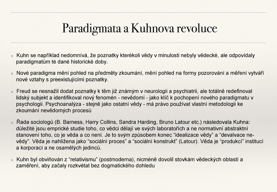 Freud se nesnažil dodat poznatky k těm již známým v neurologii a psychiatrii, ale totálně redefinoval lidský subjekt a identifikoval nový fenomén - nevědomí - jako klíč k pochopení nového paradigmatu