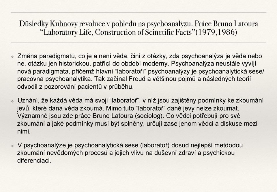 patřící do období moderny. Psychoanalýza neustále vyvíjí nová paradigmata, přičemž hlavní laboratoří psychoanalýzy je psychoanalytická sese/ pracovna psychoanalytika.